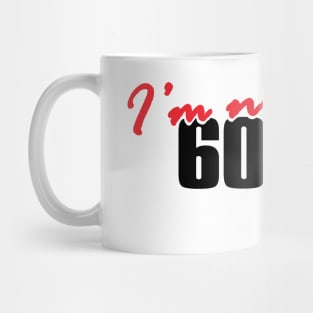 I'm not 60 Mug